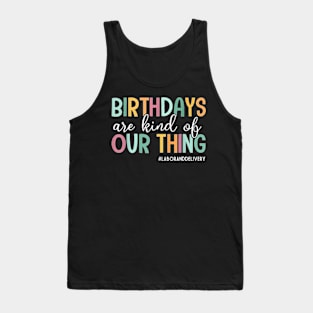 Birthdays Are Kind Of Our Thing, Labor and Delivery Team T-Shirt Tank Top